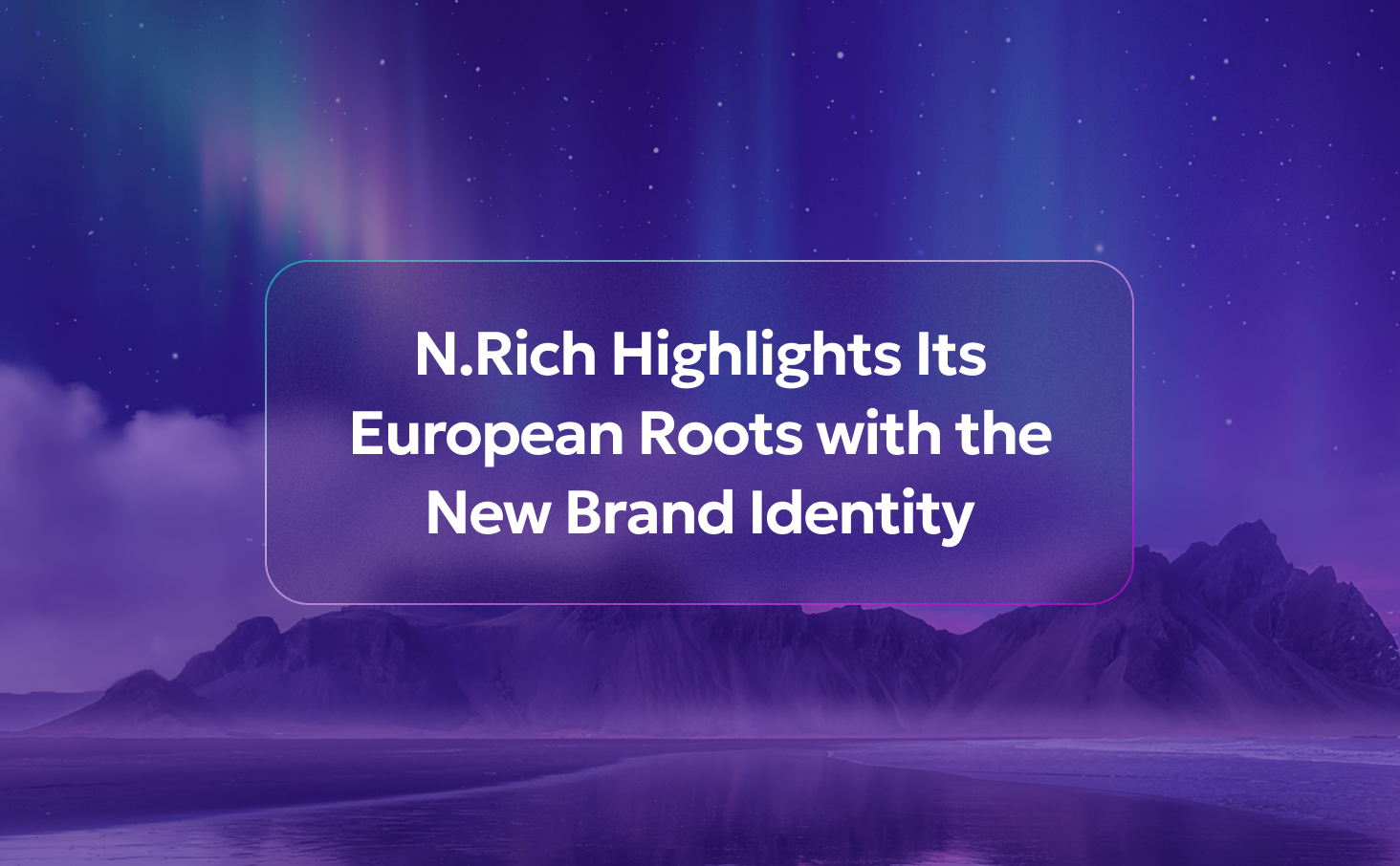 N.Rich Highlights Its European Roots with the New Brand Identity