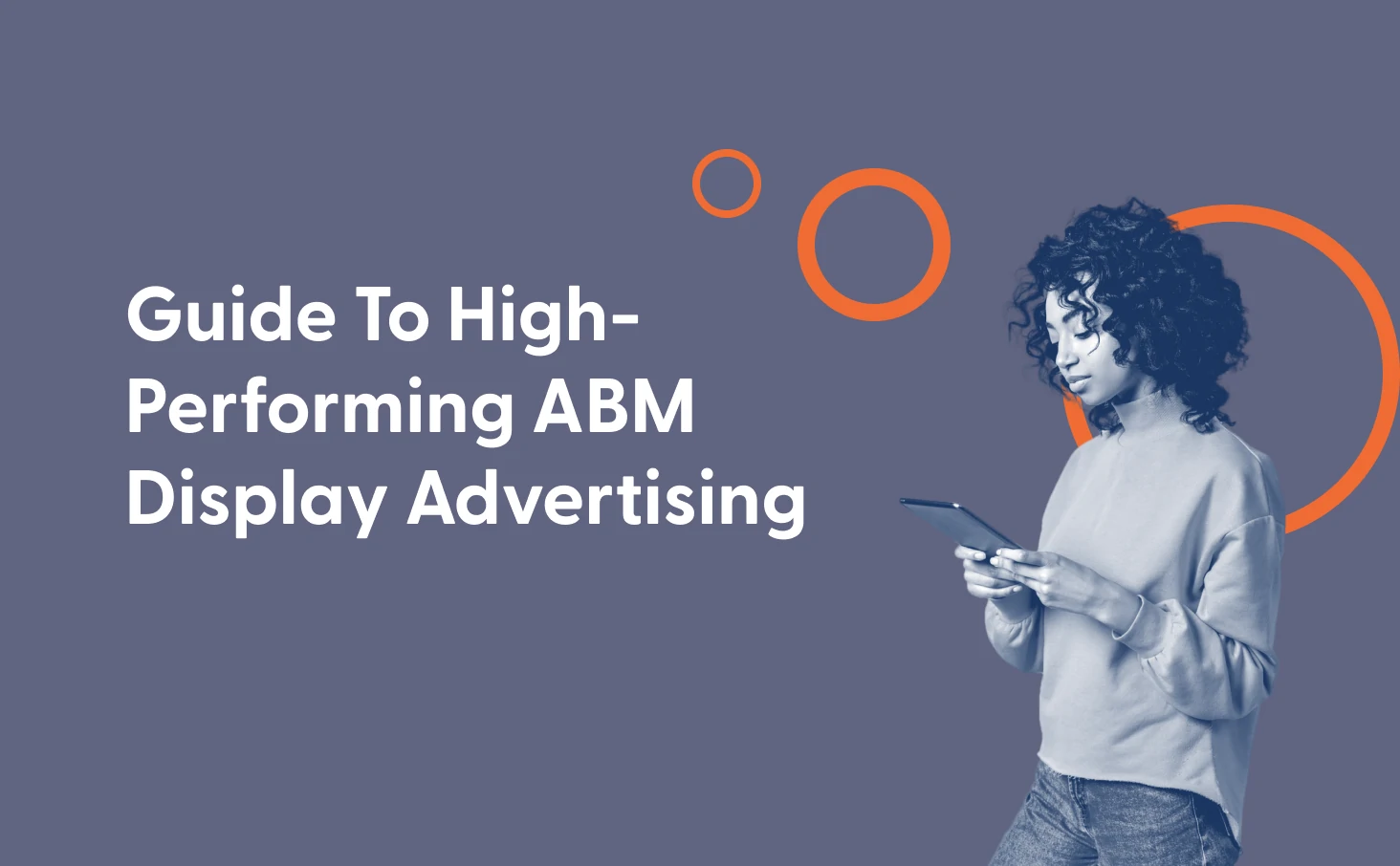 Guide To High-Performing ABM Display Advertising