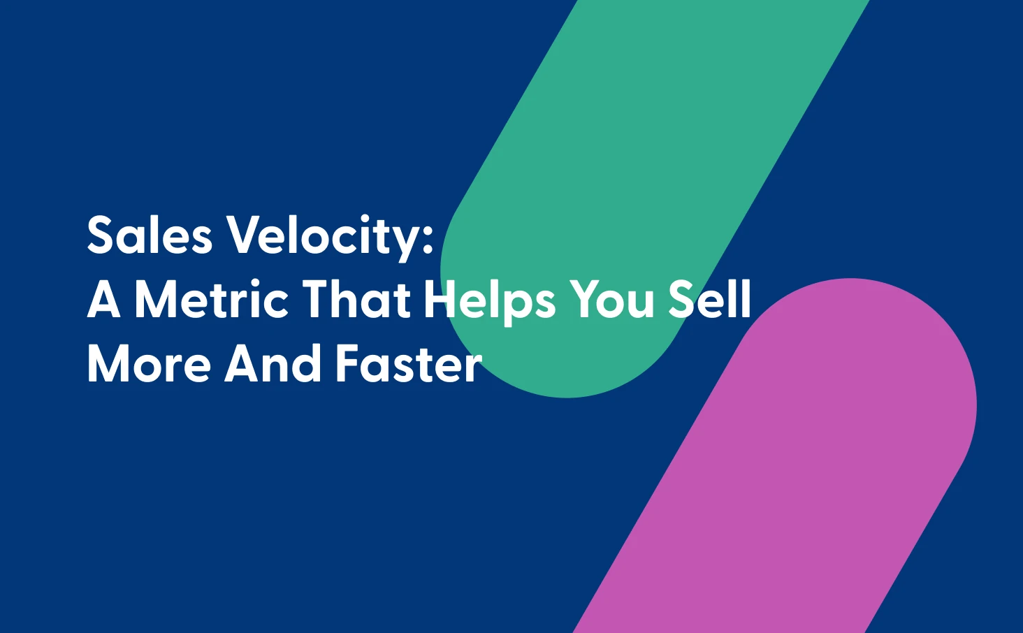 Sales Velocity: A Metric That Helps You Sell More And Faster